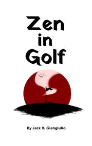 Title: Zen In Golf, Author: Jack Giangiulio