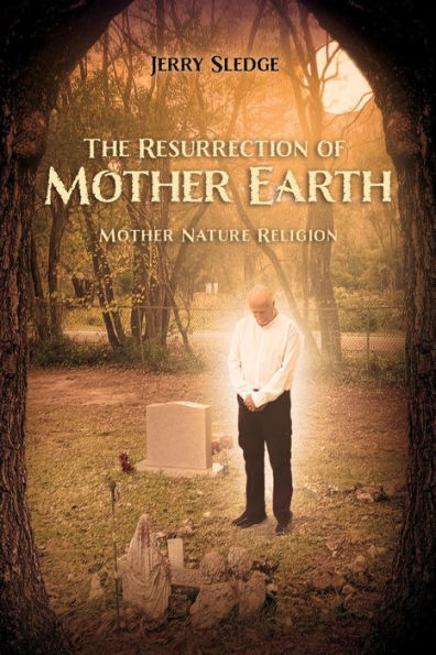 The Resurrection of Mother Earth: Mother Nature Religion