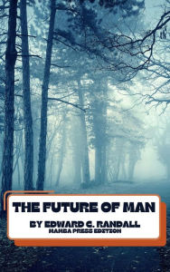 Title: The Future of Man, Author: Edward C. Randall