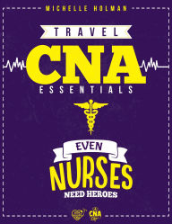 Title: Travel CNA Essentials: How to Become a Travel CNA?, Author: Michelle Holman