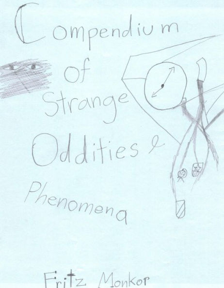 Compendium of Strange Oddities and Phenomena