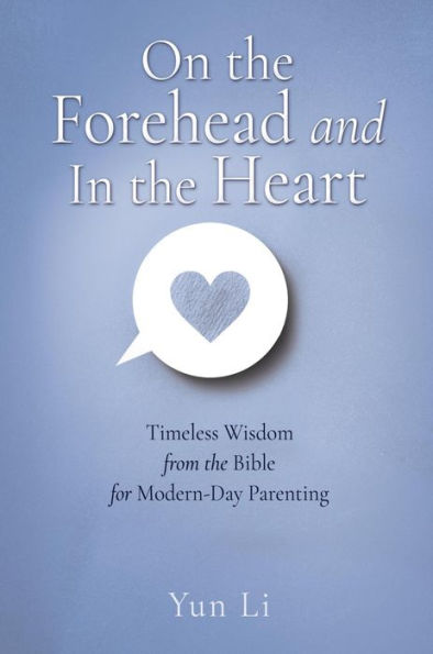 On the Forehead and In the Heart: Timeless Wisdom from the Bible for Modern-Day Parenting