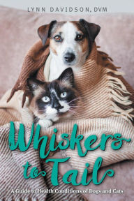 Title: Whiskers to Tail: A Guide to Health Conditions of Dogs and Cats, Author: Lynn Davidson