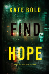 Title: Find Hope (An Addison Shine FBI Suspense ThrillerBook 7), Author: Kate Bold