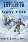 First Case: Code Name: Intrepid Book One