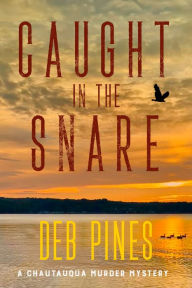 Title: Caught in the Snare: A Chautauqua Murder Mystery, Author: Deb Pines