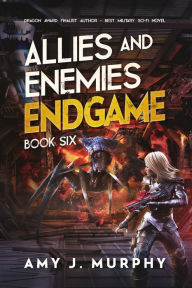 Title: Allies and Enemies: Endgame: Book 6, Author: Amy J. Murphy