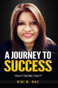 Title: A Journey to Success, Author: BIBI N. BAC