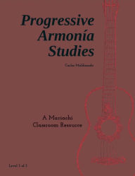 Title: Progressive Armonía Studies Level 3: A Mariachi Classroom Resource, Author: Carlos Maldonado