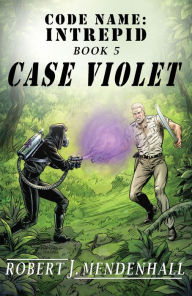 Title: Case Violet: Code Name: Intrepid Book Five, Author: Robert J. Mendenhall