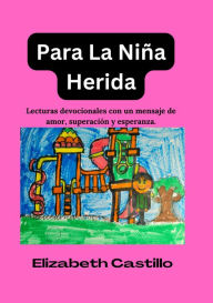 Title: Para La Niña Herida: Lecturas devocionales con un mensaje de amor, superacion y esperanza., Author: Elizabeth Castillo