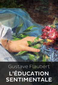 Title: L'Éducation sentimentale (Edition Intégrale en Français - Version Entièrement Illustrée) French Edition, Author: Gustave Flaubert