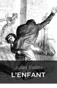 Title: L'Enfant (Edition Intégrale en Français - Version Entièrement Illustrée) French Edition, Author: Jules Vallès