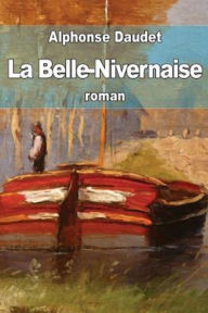 Title: LA BELLE-NIVERNAISE (Edition Intégrale en Français - Version Entièrement Illustrée) French Edition, Author: Alphonse Daudet