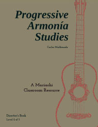 Title: Progressive Armonia Studies Level 2 Director: A Mariachi Classroom Resource, Author: Carlos Maldonado