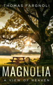 Title: Magnolia: A View of Heaven, Author: Thomas Fargnoli