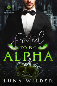 Title: Fated To Be Alpha, Author: Luna Wilder