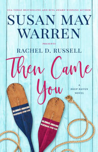 Title: Then Came You: A Deep Haven Novel, Author: Susan May Warren