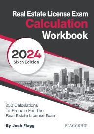 Title: Real Estate License Exam Calculation Workbook: 250 Calculations to Prepare for the Real Estate License Exam (2024), Author: Josh Flagg