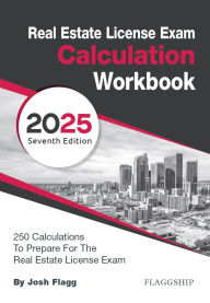 Title: Real Estate License Exam Calculation Workbook: 250 Calculations to Prepare for the Real Estate License Exam (2025), Author: Josh Flagg