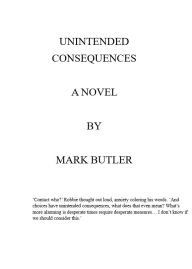 Title: UNINTENDED CONSEQUENCES, Author: Mark Butler