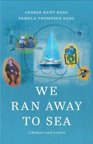 Title: We Ran Away to Sea: A Memoir and Letters, Author: Pamela Thompson Kedl