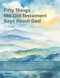 Title: Fifty Things the Old Testament says About God: volume1, Author: JD Munger