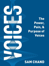 Title: Voices: The Power, Pain, & Purpose of Voices, Author: Sam Chand