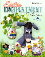 Title: Easter Enchantment Crochet Patterns: Over 20 crochet patterns to delight the entire family this Easter, Author: Lisa Ferrel