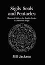 Sigils, Seals and Pentacles: Illustrated Guide to the Graphic Design of Ceremonial Magic