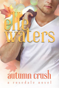 Title: Autumn Crush: A Small Town M/M Second Chance Romance, Author: Elle Waters
