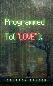 Title: Programmed to Love, Author: Cameron Bauder