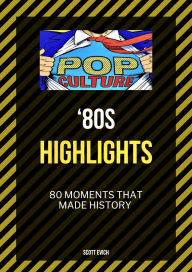 Title: '80s Highlights: 80 Moments That Made History, Author: Scott Evich