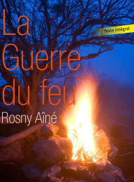 Title: La Guerre du feu suivi du Félin géant (Edition Intégrale en Français - Version Entièrement Illustrée) French Edition, Author: J.-H. Rosny aîné