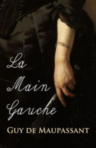 Title: La Main gauche (Edition Intégrale en Français - Version Entièrement Illustrée) French Edition, Author: Guy de Maupassant