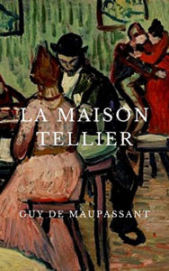 Title: La Maison Tellier et autres Nouvelles (Edition Intégrale en Français - Version Entièrement Illustrée) French Edition, Author: Guy de Maupassant