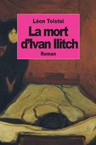 Title: La Mort d'Ivan Ilitch (Edition Intégrale en Français - Version Entièrement Illustrée) French Edition, Author: Léon Tolstoï