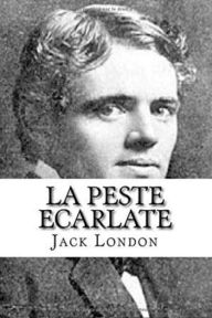 Title: La Peste écarlate (Edition Intégrale en Français - Version Entièrement Illustrée) French Edition, Author: Jack London