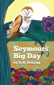 Title: Seymour's Big Day, Author: B.A. DeLong