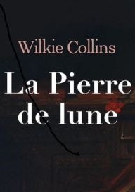 Title: La Pierre de Lune (Edition Intégrale en Français - Version Entièrement Illustrée) French Edition, Author: Wilkie Collins