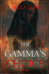 Title: The Gamma's Choice (Book One), Author: Bella Lore