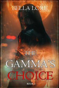 Title: The Gamma's Choice (Book Two), Author: Bella Lore