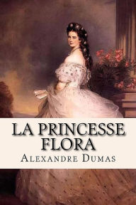 Title: La Princesse Flora (Edition Intégrale en Français - Version Entièrement Illustrée) French Edition, Author: Alexandre Dumas