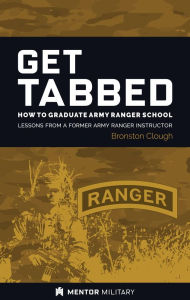 Title: Get Tabbed: How to Graduate Army Ranger School: Lessons from a Former Army Ranger Instructor, Author: Bronston Clough