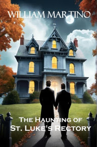 Title: The Haunting of St. Luke's Rectory, Author: William Martino