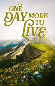 Title: One day more to Live, Author: Luis Brito