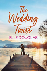 Title: The Wedding Twist, Author: Elle Douglas