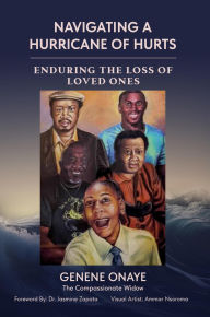 Title: NAVIGATING A HURRICANE OF HURTS: ENURING THE LOSS OF LOVED ONES, Author: Ammar Nsoroma