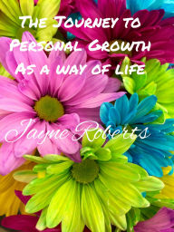 Title: The Journey to Personal Growth as a Way of Life, Author: Jayne Roberts