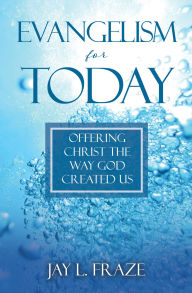 Title: Evangelism for Today: Offering Christ the Way God Created Us, Author: Jay L. Fraze